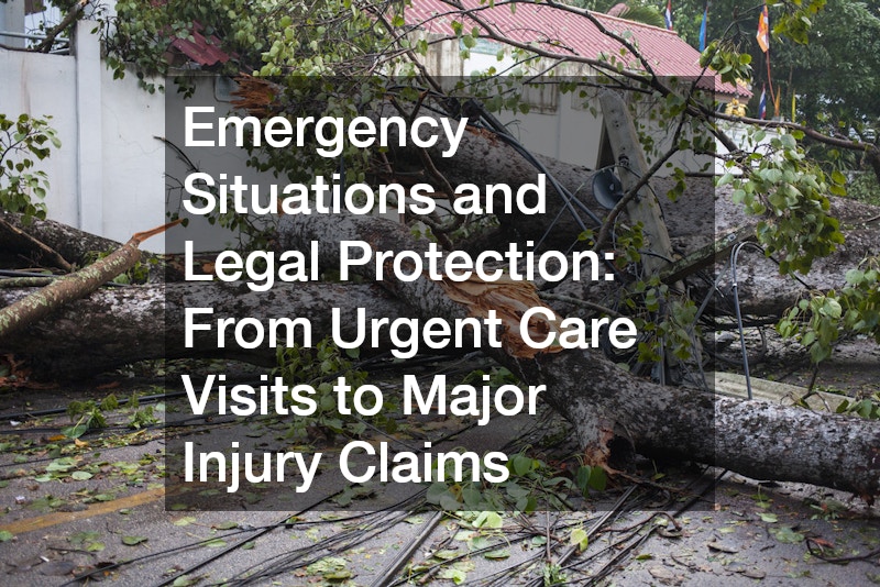 Emergency Situations and Legal Protection From Urgent Care Visits to Major Injury Claims