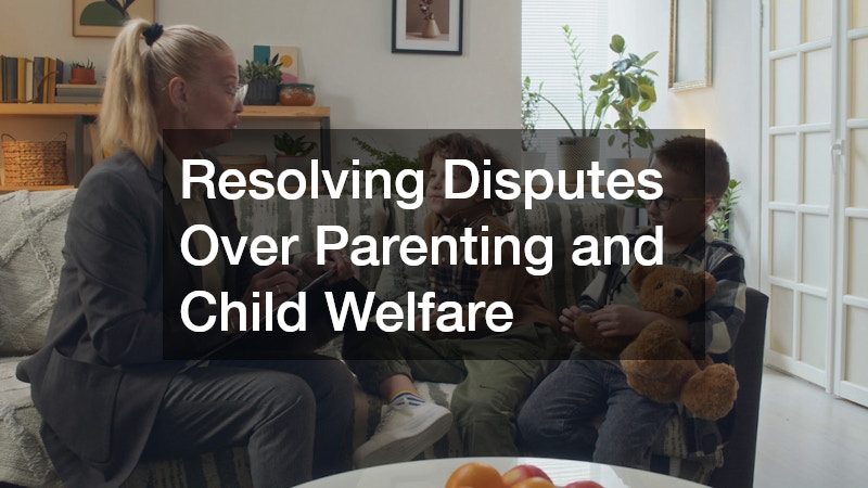 Resolving Disputes Over Parenting and Child Welfare